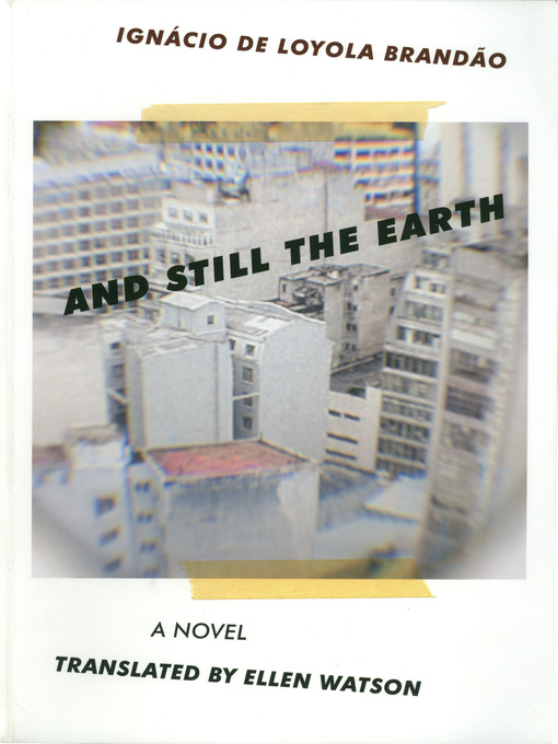 Title details for And Still the Earth by Ignácio de Loyola Brandão - Available
